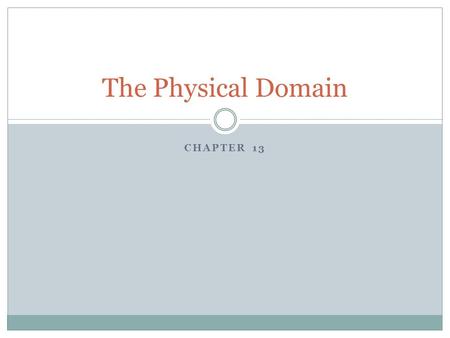 CHAPTER 13 The Physical Domain. Teaching Strategies Use learning centers to teach skills Provide opportunities for children to explore equipment and try.