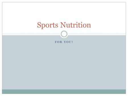 FOR YOU! Sports Nutrition. Nutrition? Whether someone is playing soccer after school or preparing for the Olympic Games, the way they eat impacts their.