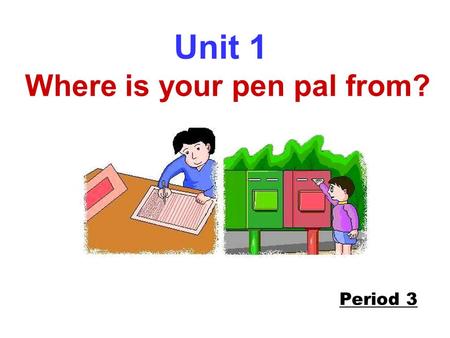 Unit 1 Where is your pen pal from? Period 3 一、掌握单词： Japanese, French, world, likes and dislikes 二、学会讨论和描述笔友。 三、授课内容： Section B 1-2c & Self check 3.