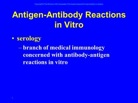 Copyright © The McGraw-Hill Companies. Permission required for reproduction or display. 1 Antigen-Antibody Reactions in Vitro serology –branch of medical.