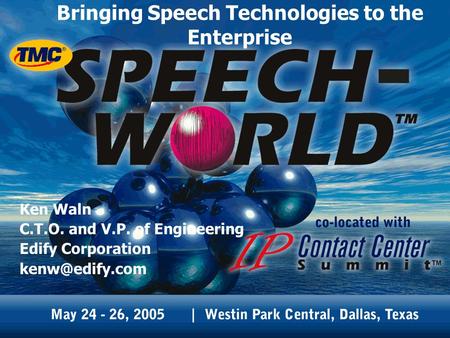 Bringing Speech Technologies to the Enterprise Ken Waln C.T.O. and V.P. of Engineering Edify Corporation