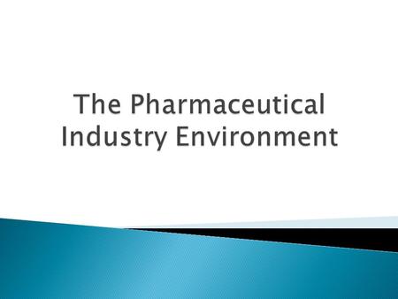  Overview of pharma industry  Know associate industry in pharma  Environmental forces  Stakeholders.