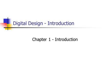 Digital Design - Introduction Chapter 1 - Introduction.