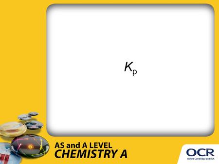 KpKp. The equilibrium constant in terms of partial pressures KpKp.