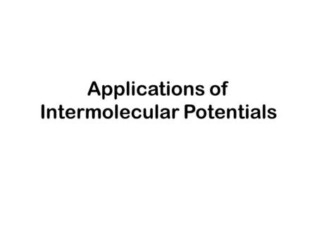 Applications of Intermolecular Potentials. Example 1. A gas chromatograph is to be used to analyze CH 4 -CO 2 mixtures. To calibrate the response of the.