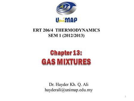 ERT 206/4 THERMODYNAMICS SEM 1 (2012/2013) Dr. Hayder Kh. Q. Ali 1.