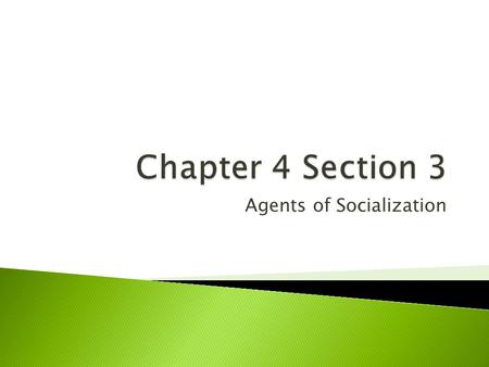 Agents of Socialization.  Most important agent of socialization  Children’s first interactions  Socialization can be both deliberate and unintended.