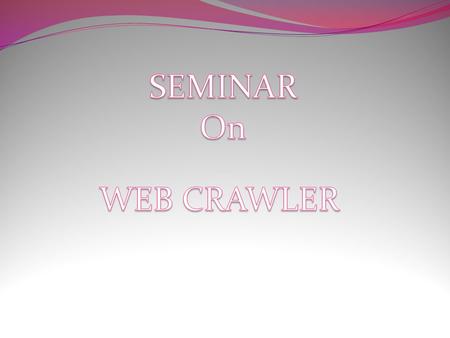 What is Web Information retrieval from web Search Engine Web Crawler Web crawler policies Conclusion How does a web crawler work Synchronization Algorithms.