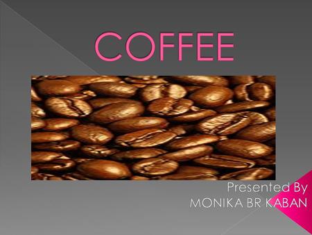 Coffee is a brewed beverage prepared from roasted seeds, commonly called coffee beans, of the coffee plant. They are seeds of coffee cherries that.