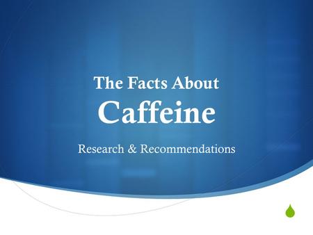 The Facts About Caffeine