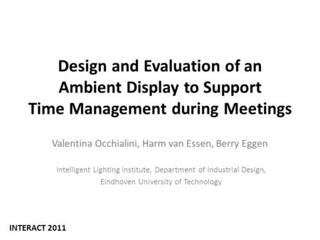 Design and Evaluation of an Ambient Display to Support Time Management during Meetings Valentina Occhialini, Harm van Essen, Berry Eggen Intelligent Lighting.