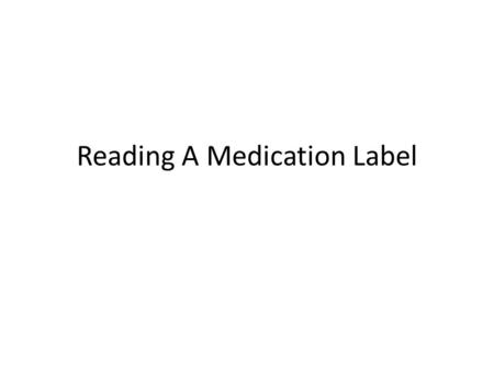 Reading A Medication Label. Trade Name ( ) Always capitalized ® or ™ will follow the name  Name given by the United State Pharmacopeia- National Formulary.