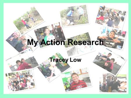 My Action Research Tracey Low. How do I develop a classroom learning programme which stimulates, engages and extends more able students in their learning?