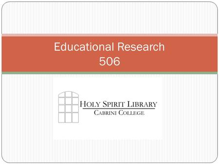 Educational Research 506. Holy Spirit Library’s Webpage www.cabrini.edu/library Basic Information Contact Information (E-mail, Phone, IM) Hours Services.