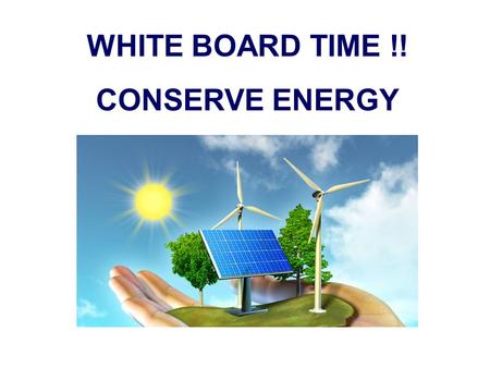 WHITE BOARD TIME !! CONSERVE ENERGY. E T = PE G + KE + PE S When comparing the energy at two different positions on a system, the total energy at one.