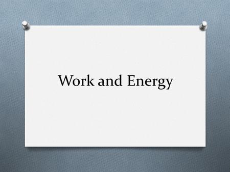 Work and Energy. Work O Work is defined as the force parallel to the direction of motion times the distance. W = F (parallel)  d = F d cos θ O If the.