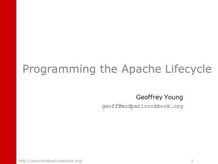 1  Programming the Apache Lifecycle Geoffrey Young