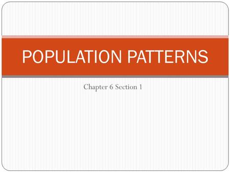 Chapter 6 Section 1 POPULATION PATTERNS. The People 5% of world’s pop. Canada: 35.1 million US: 319 million  3 rd largest All are immigrants or descendants.