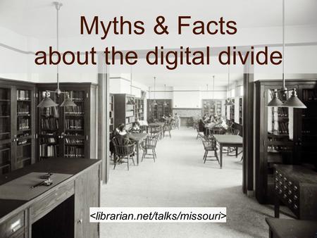 Myths & Facts about the digital divide. Jessamyn West Without a Net: Librarians Bridging the Digital Divide librarian.net jessamyn.com.