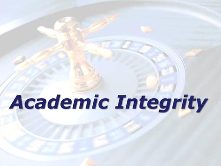 Academic Integrity. Objectives Students will Know –The meaning of academic integrity –The meaning of plagiarism –Examples of academic dishonesty Do –Define.