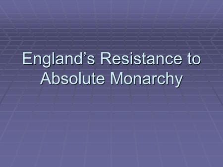 England’s Resistance to Absolute Monarchy