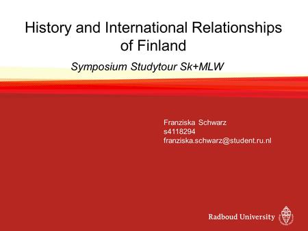 History and International Relationships of Finland Franziska Schwarz s4118294 Symposium Studytour Sk+MLW.