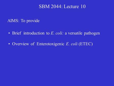 SBM 2044: Lecture 10 AIMS: To provide