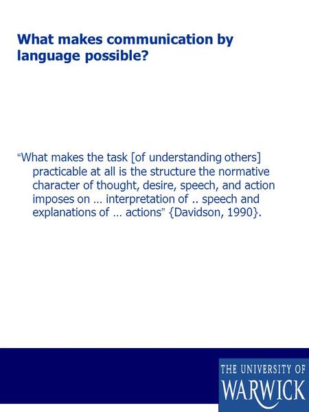 What makes communication by language possible? “What makes the task [of understanding others] practicable at all is the structure the normative character.