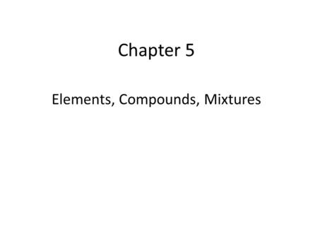 Elements, Compounds, Mixtures