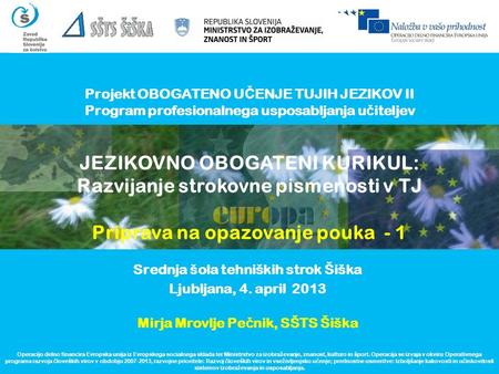 Projekt OBOGATENO U Č ENJE TUJIH JEZIKOV II Program profesionalnega usposabljanja u č iteljev Srednja šola tehniških strok Šiška Ljubljana, 4. april 2013.