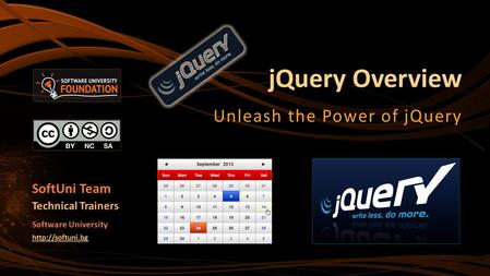 JQuery Overview Unleash the Power of jQuery SoftUni Team Technical Trainers Software University