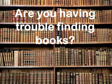 Are you having trouble finding books? Melvil Dewey invented the Dewey Decimal Classification System. Melvil wanted a better way to arrange books in a.