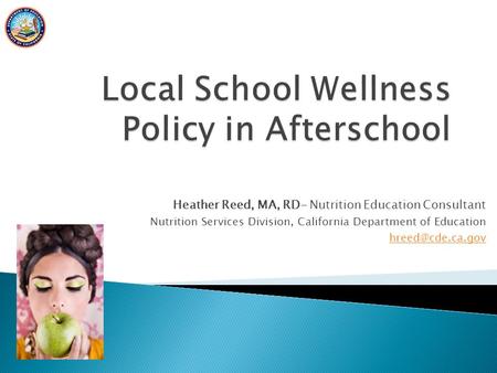 Heather Reed, MA, RD- Nutrition Education Consultant Nutrition Services Division, California Department of Education