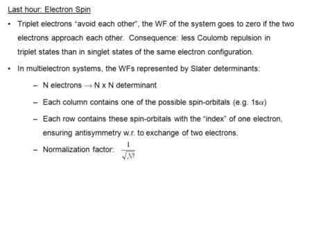 Last hour: Electron Spin Triplet electrons “avoid each other”, the WF of the system goes to zero if the two electrons approach each other. Consequence: