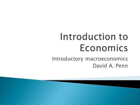 Introductory macroeconomics David A. Penn.  How much economics do I need to know to participate in conversations?  Most of the economics that is suitable.