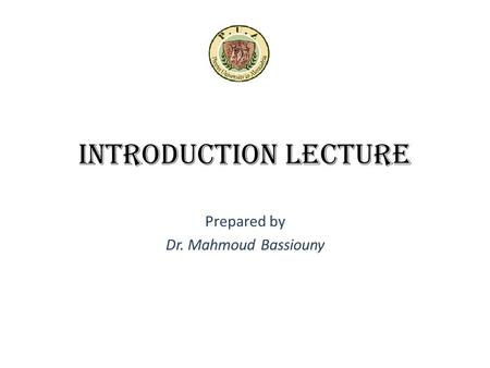 Introduction Lecture Prepared by Dr. Mahmoud Bassiouny.