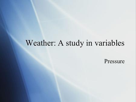 Weather: A study in variables Pressure. Variable Review: Atmosphere - Structure  Consists of four major layers (top to bottom)  Thermosphere  Mesosphere.