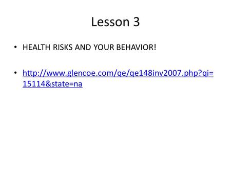 Lesson 3 HEALTH RISKS AND YOUR BEHAVIOR!  15114&state=na  15114&state=na.