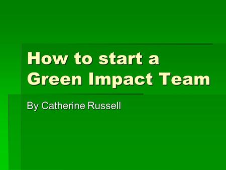 How to start a Green Impact Team By Catherine Russell.