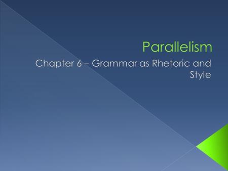  Sentences or parts of a sentence are parallel when structures within them take the same form.  Word Level  Phrase Level  Clause Level.