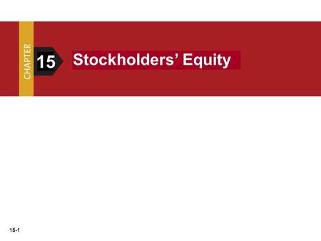 15-1 15 Stockholders’ Equity. 15-2 Three primary forms of business organization The Corporate Form of Organization ProprietorshipPartnershipCorporation.