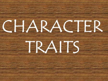 CHARACTER TRAITS. What is a character trait? A character trait is a word that describes a person. A physical trait describes a person’s physical features.