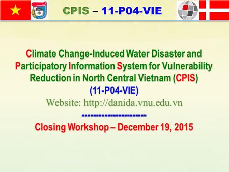 Climate Change-Induced Water Disaster and Participatory Information System for Vulnerability Reduction in North Central Vietnam (CPIS) (11-P04-VIE) Website: