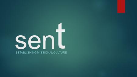 Sen ESTABLISHING MISSIONAL CULTURE t. sen t Ephesians 2:10 For we are His workmanship, created in Christ Jesus for good works, which God prepared beforehand.