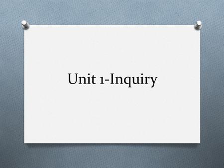 Unit 1-Inquiry What is the Scientific Method? O The scientific method is a process for experimentation that is used to explore observations and answer.