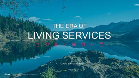 THE ERA OF LIVING SERVICES Athens, 25 November 2015.