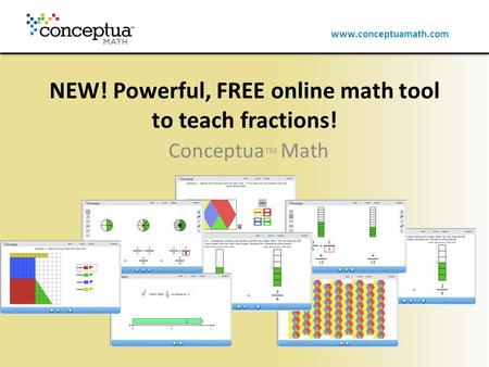 Www.conceptuamath.com NEW! Powerful, FREE online math tool to teach fractions! Conceptua TM Math.