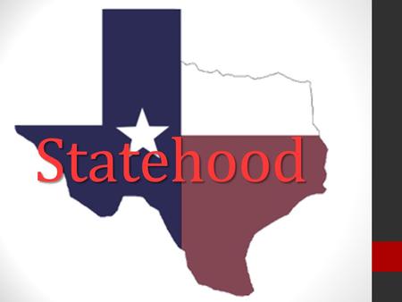 Statehood. March 1, 1845 – resolution signed by U.S. Congress March 1, 1845 – resolution signed by U.S. Congress Texas could be divided into 5 states.