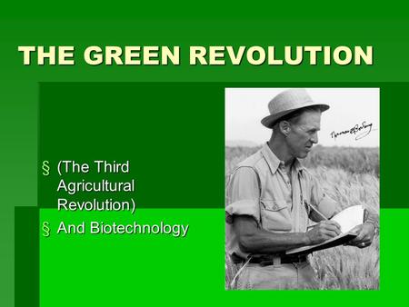 THE GREEN REVOLUTION (The Third Agricultural Revolution)