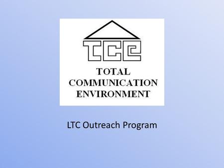 LTC Outreach Program. Who We Are TCE is a developmental service agency in Ottawa Funded by the Ministry of Community and Social Services (MCSS) since.